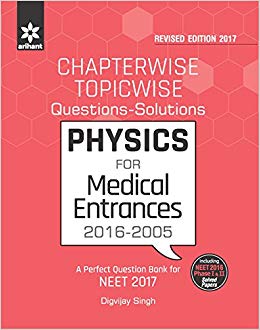 Arihant Chapterwise-Topicwise Questions-Solutions PHYSICS for Medical Entrances 2016-2005